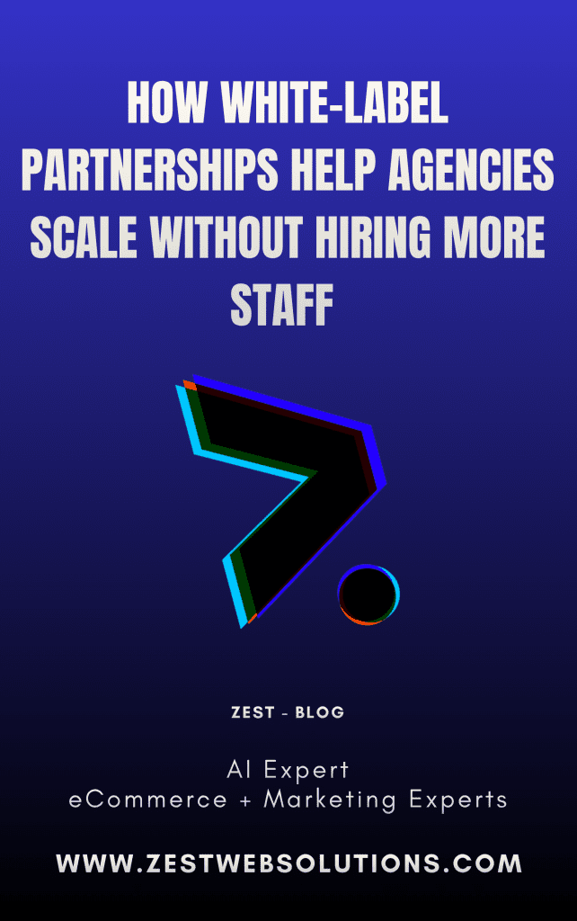 How White-Label Partnerships Help Agencies Scale Without Hiring More Staff - Zest